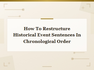 How to Restructure Historical Event Sentences in Chronological Order