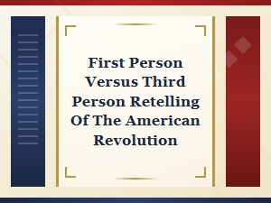 First Person Vs. Third Person Retellings of the American Revolution