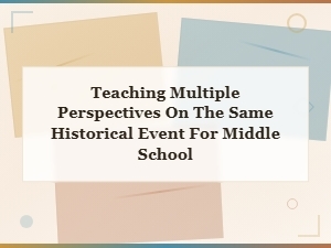 Teaching Multiple Perspectives on Historical Events in Middle School