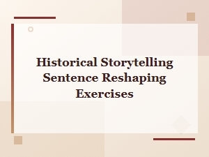 Sentence Reshaping Exercises for Historical Storytelling